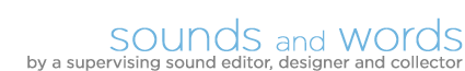 Sounds and Words by a supervising sound editor, designer and collector